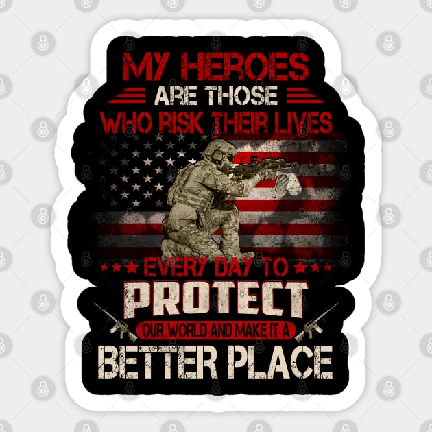 USA Military American Flag Patriotic T-Shirt My heroes are those who risk their lives every day to protect Sticker by Otis Patrick